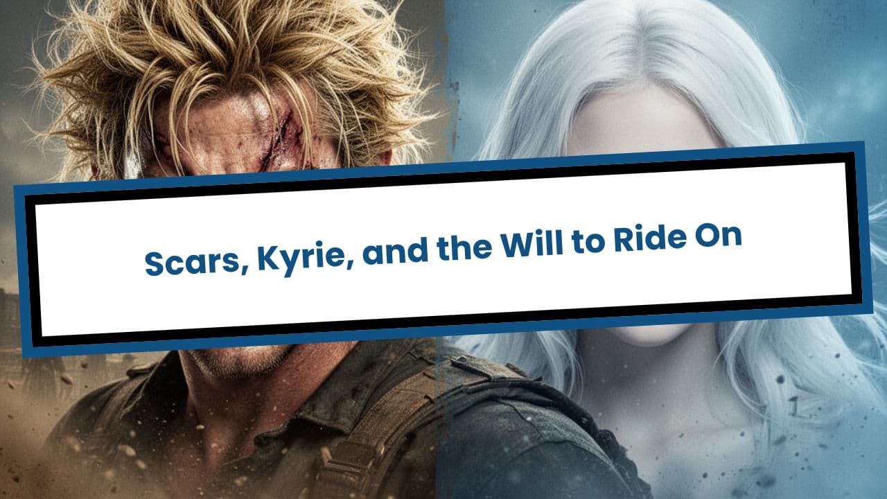 Scars, Kyrie, and the Will to Ride On