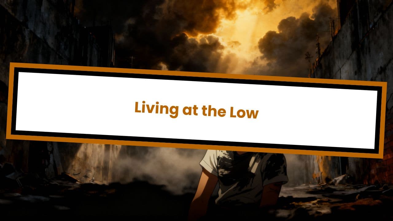 Living at the Low