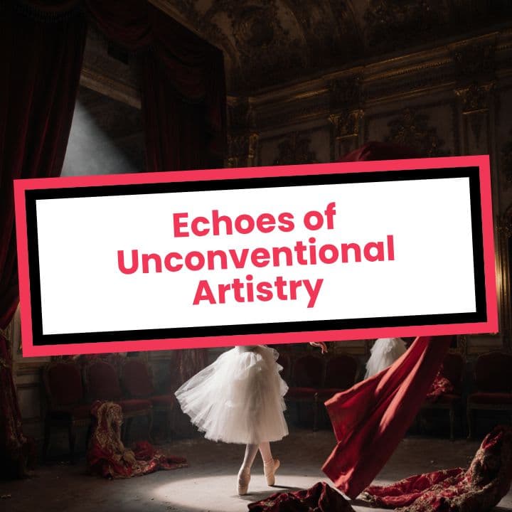 Echoes of Unconventional Artistry