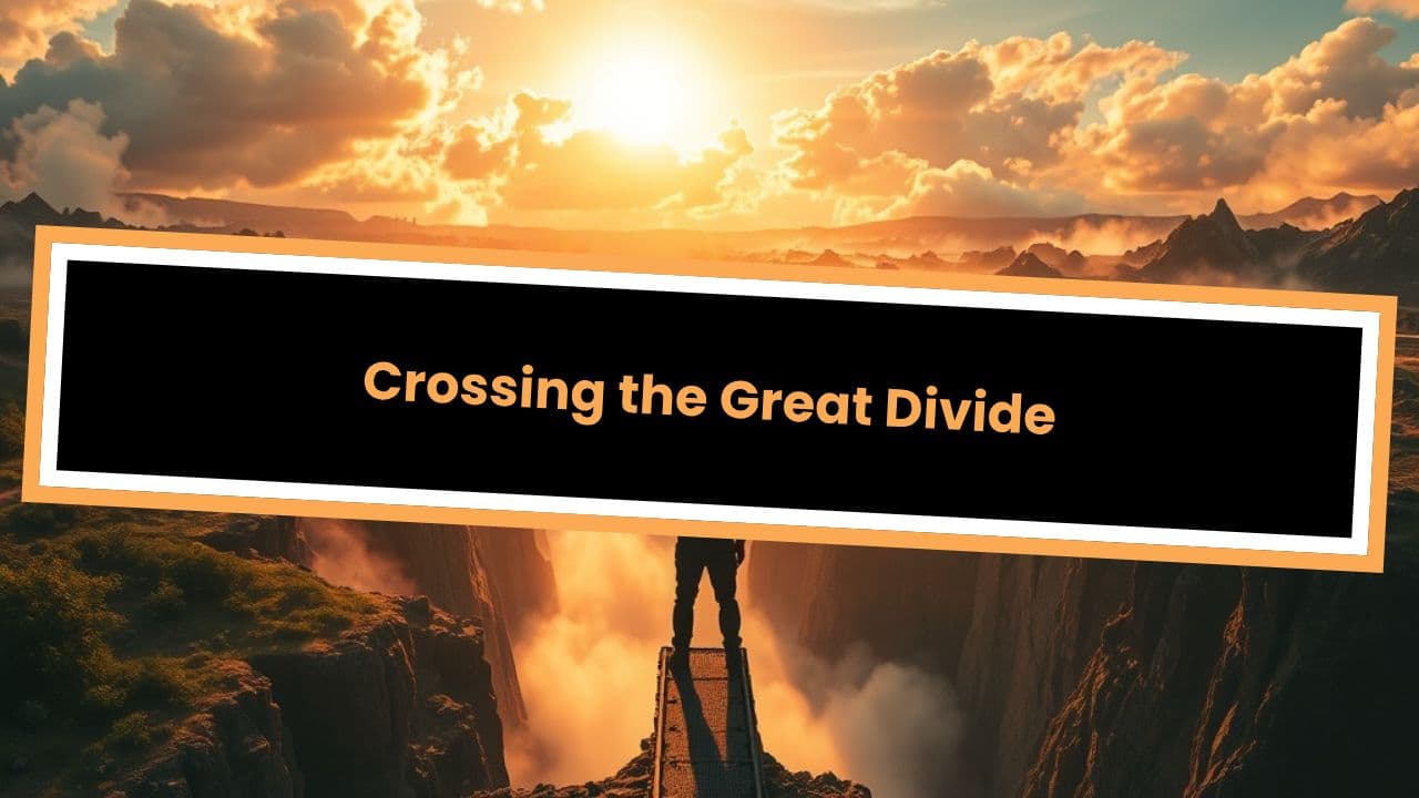 Crossing the Great Divide