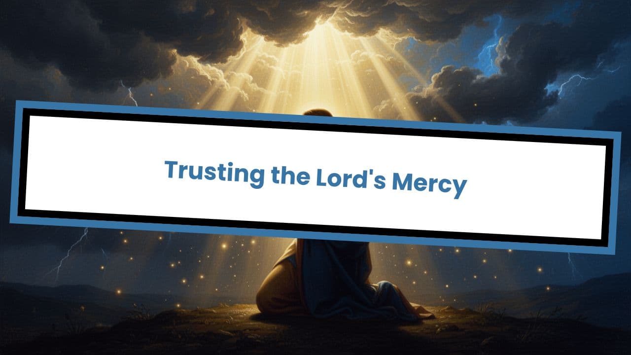 Psalm 31: 6-8 Trusting the Lord's Mercy