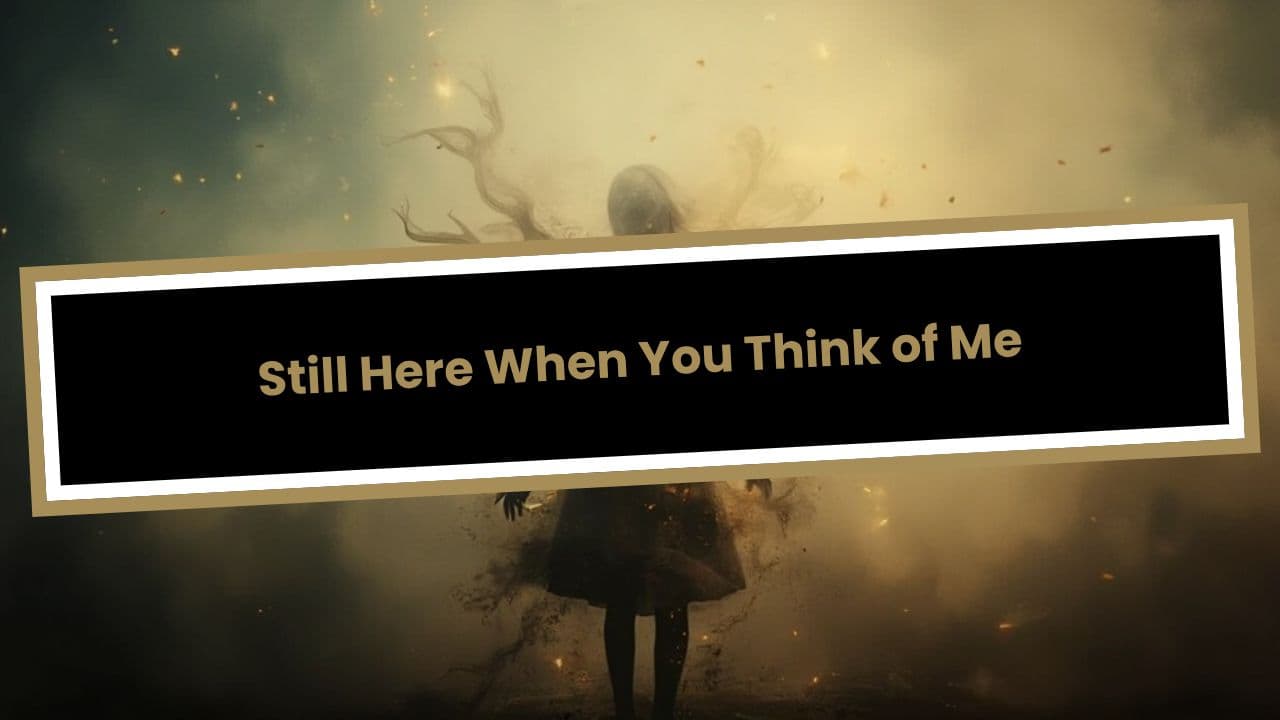 Still Here When You Think of Me