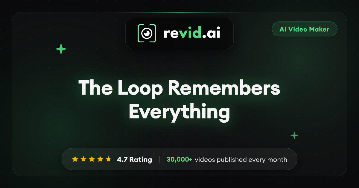 The Loop Remembers Everything | revid.ai