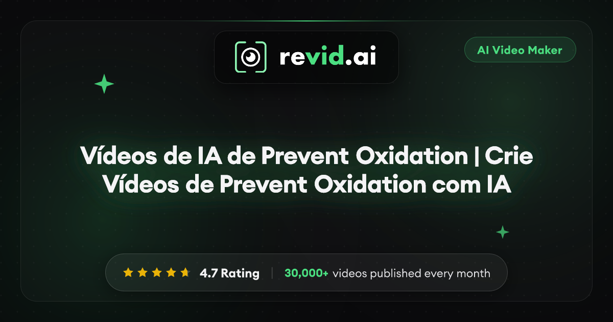 Vídeos de IA de Prevent Oxidation | Crie Vídeos de Prevent Oxidation com IA