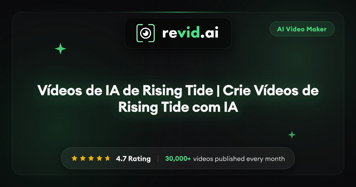 Vídeos de IA de Rising Tide | Crie Vídeos de Rising Tide com IA