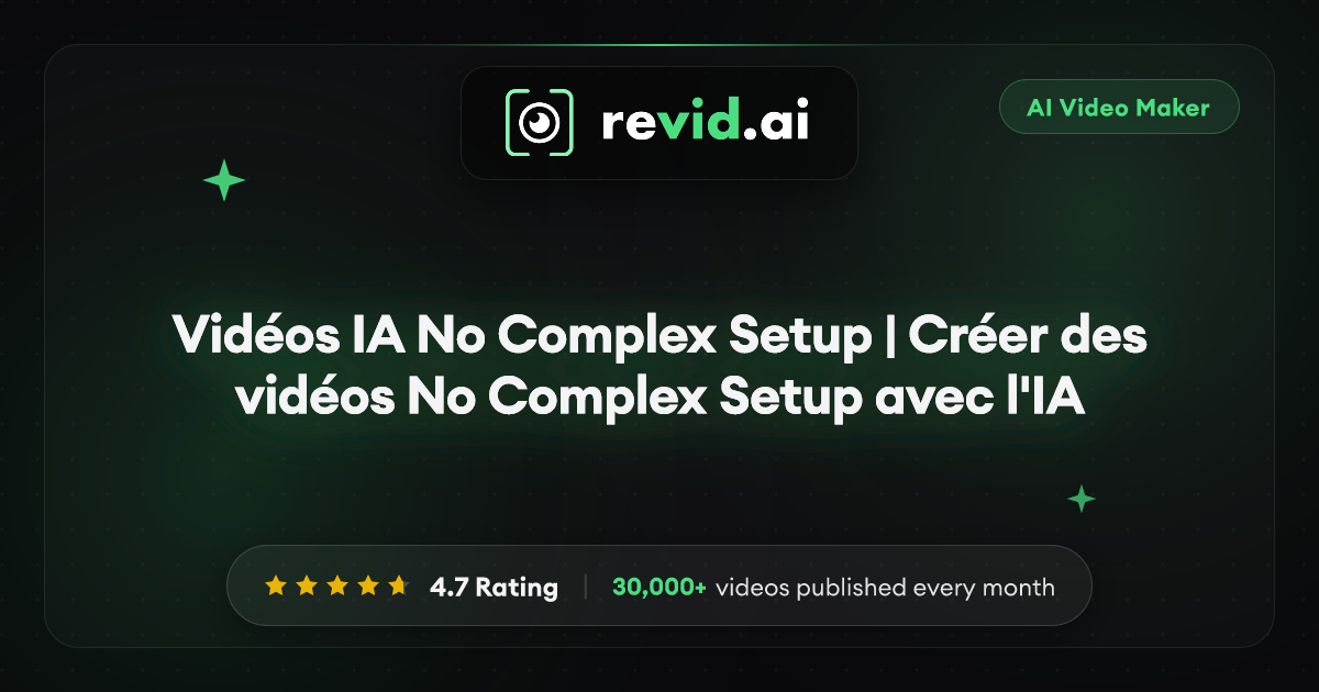 Vidéos IA No Complex Setup | Créer des vidéos No Complex Setup avec l'IA
