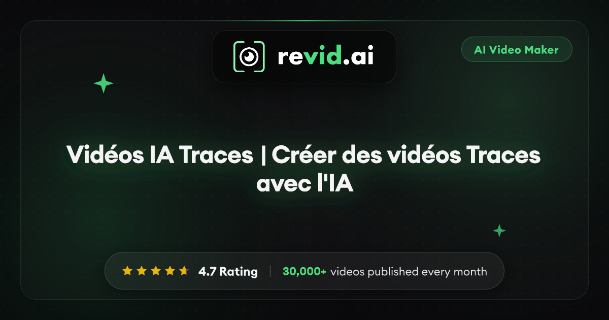 Vidéos IA Traces | Créer des vidéos Traces avec l'IA