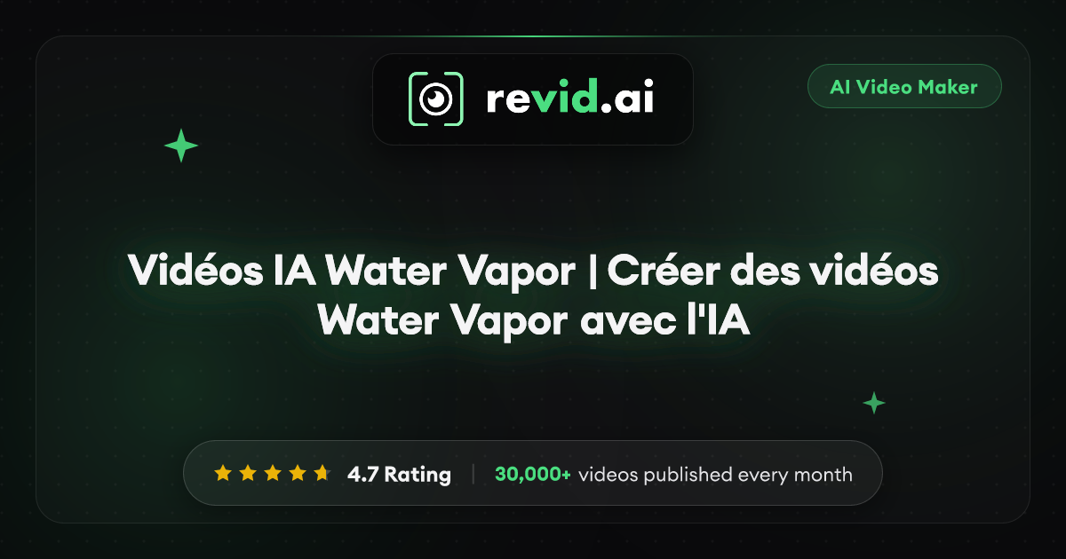 Vidéos IA Water Vapor | Créer des vidéos Water Vapor avec l'IA