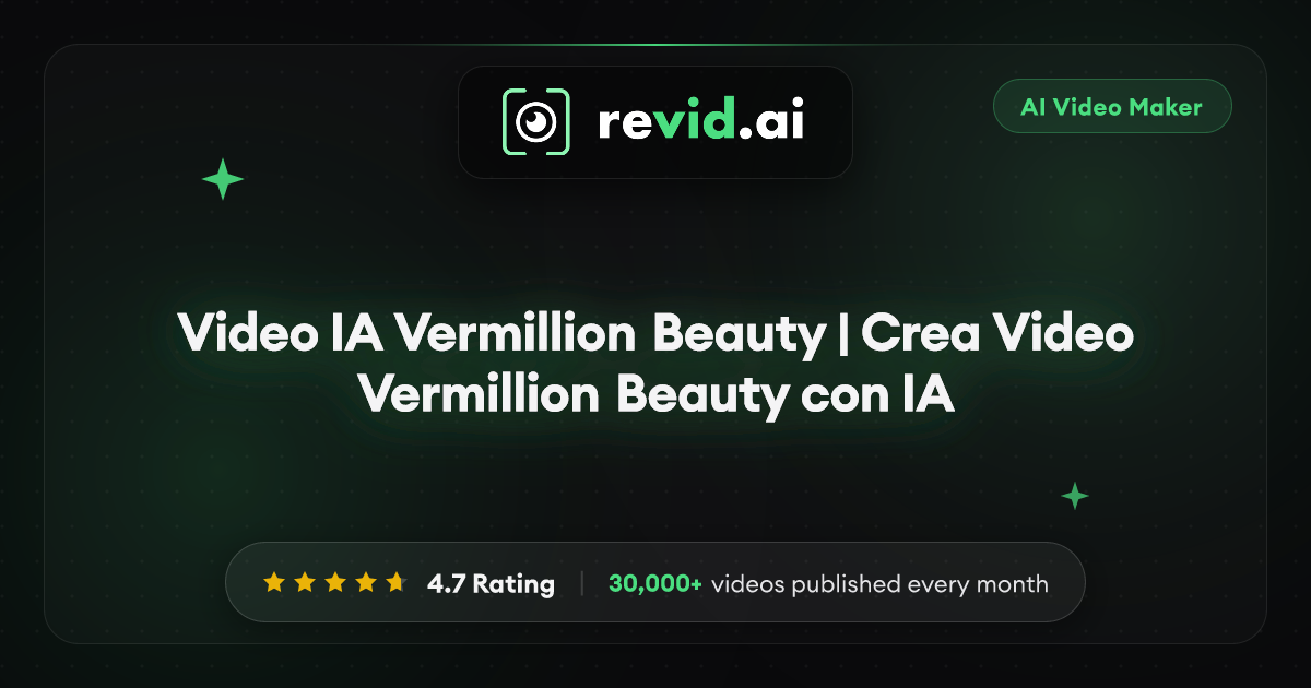 Video IA Vermillion Beauty | Crea Video Vermillion Beauty con IA